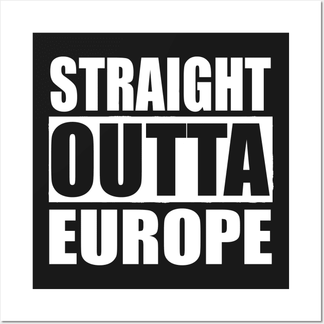 STRAIGHT OUTTA EUROPE Wall Art by PlanetMonkey